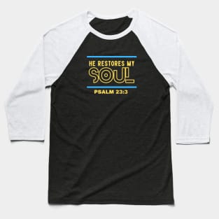 He Restores My Soul | Christian Typography Baseball T-Shirt